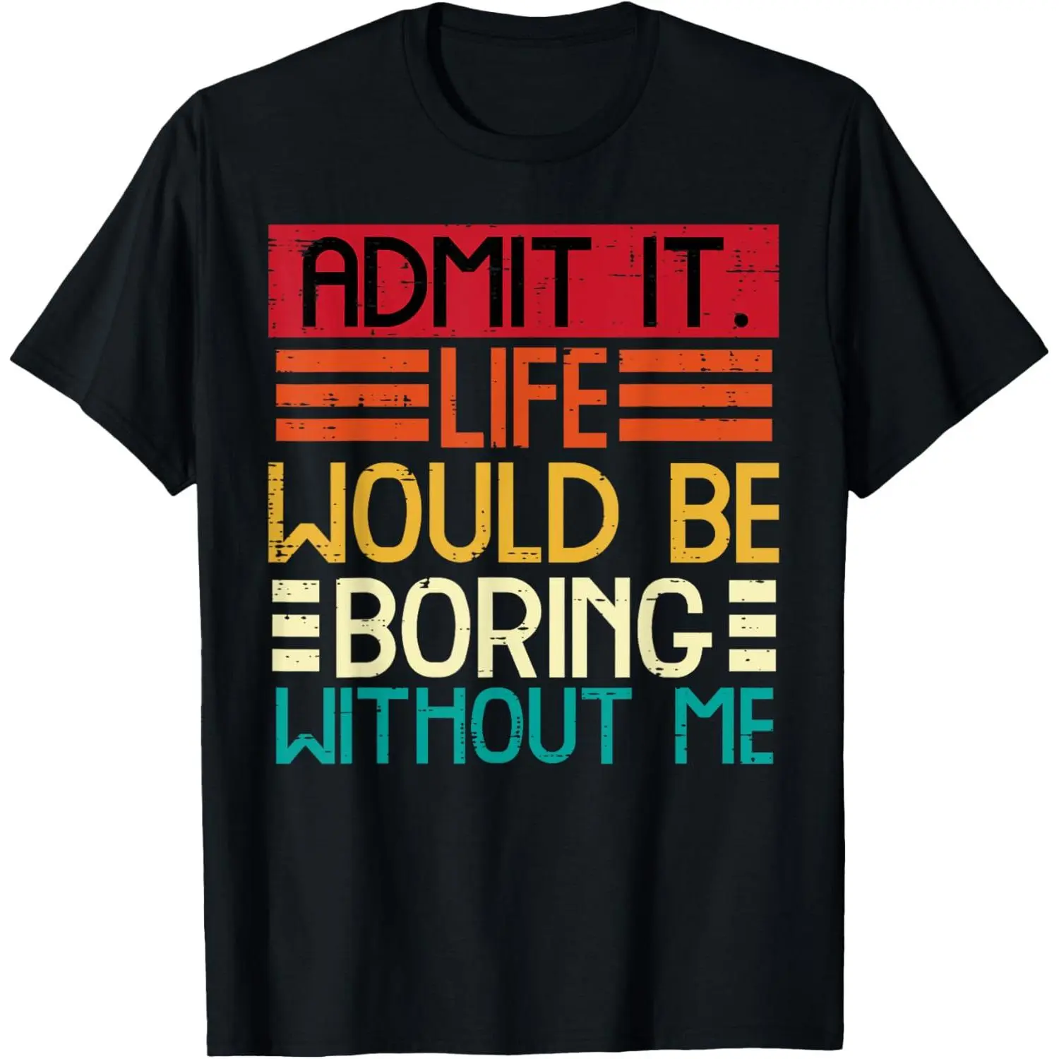Men'S Life Boring Without Me Funny Saying Quote Men Women Kids T-Shirt