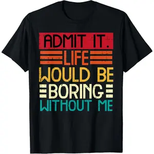 Men'S Life Boring Without Me Funny Saying Quote Men Women Kids T-Shirt