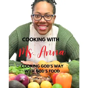 Cooking with Ms. Anna, Cooking God’s Way with God’s Food