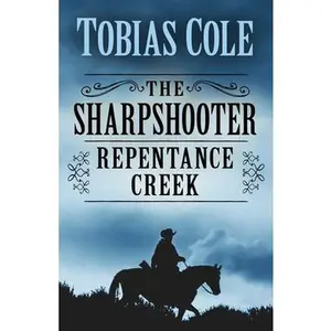 USED-The Sharpshooter: Repentance Creek by Cole, Tobias (Paperback)