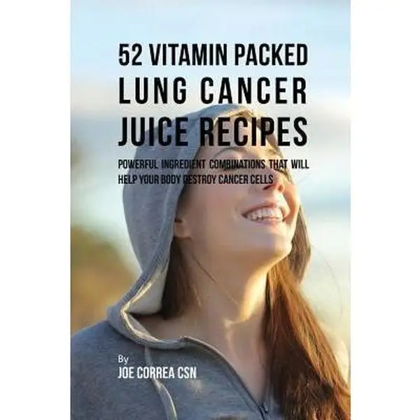 USED-52 Vitamin Packed Lung Cancer Juice Recipes: Powerful Ingredient Combinations That Will Help Your Body Destroy Cancer Cells by Correa, Joe (Paperback)