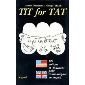 USED-Tit for tat / 123 notions et fonctions pour communiquer en anglais by Arlette Ducourant (Paperback)
