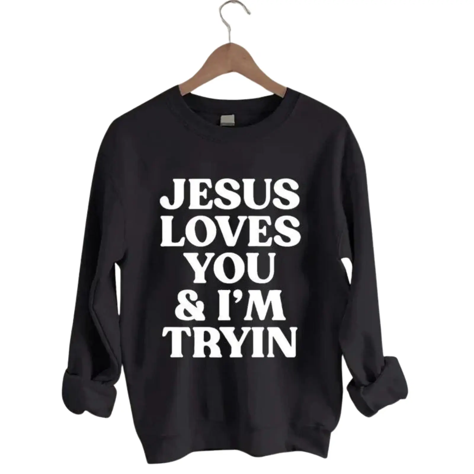 Jesus Loves You i'm Tryin Christian Sweatshirt - Aesthetic Christian Sweatshirt - Church Sweatshirt