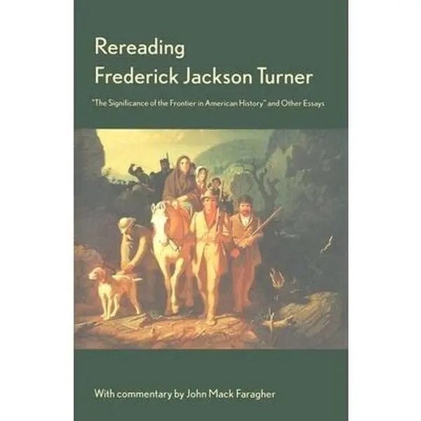 USED Book - Rereading Frederick Jackson Turner: The Significance of the Frontier in American History and Other Essays by Turner, Frederick Jackson (Paperback) - english