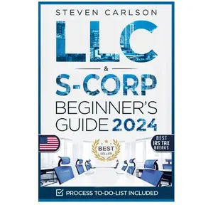LLC & S-Corporation Beginner's Guide, Updated Edition: 2 Books in 1: The Most Complete Guide on How to Form, Manage Your LLC & S-Corp and Save on Taxes as a Small Business Owner (Start A Business)