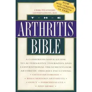 USED-The Arthritis Bible: A Comprehensive Guide to Alternative Therapies and Conventional Treatments for Arthritic Diseases Including Osteoarthrosis, Rheum by Weatherby, Craig (Paperback)