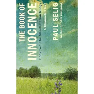 USED-The Book of Innocence: A Channeled Text: (Book Two of the Manifestation Trilogy) by Selig, Paul (Paperback)