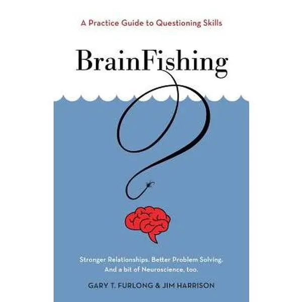 BrainFishing: A Practice Guide to Questioning Skills -- Gary T. Furlong - Paperback