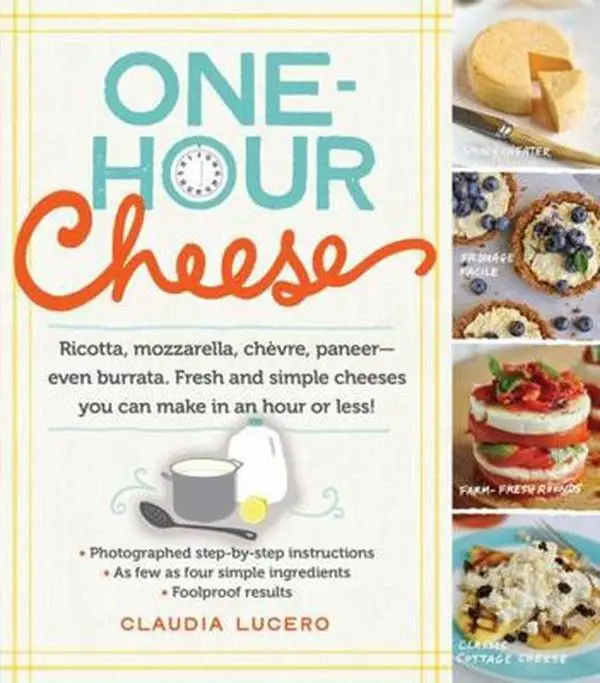 USED Book - One-Hour Cheese: Ricotta, Mozzarella, Chèvre, Paneer--Even Burrata. Fresh and Simple Cheeses You Can Make in an Hour or Less! by Lucero, Claudia (Paperback) - english