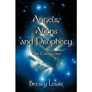 USED-Angels, Aliens and Prophecy: The Connection by Betsey Lewis (Paperback)