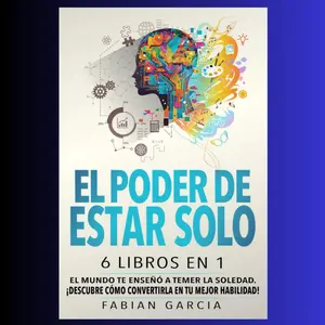 The Power of Being Alone: 6 Books in 1: The World Taught You to Fear Solitude. Discover How to Turn It Into Your Greatest Skill