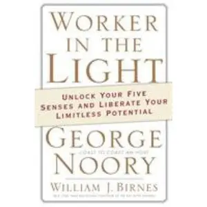 USED-Worker in the Light: Unlock Your Five Senses and Liberate Your Limitless Potential by Noory, George (Paperback)
