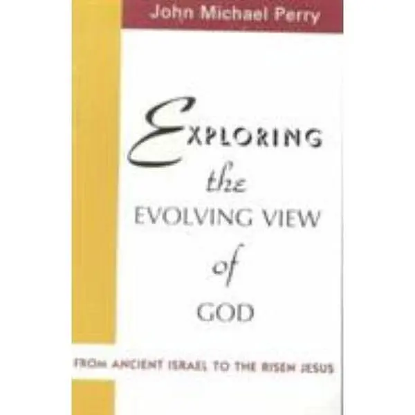 USED-Exploring the Evolving View of God: From Ancient Israel to the Risen Jesus by Perry, John Michael (Paperback)