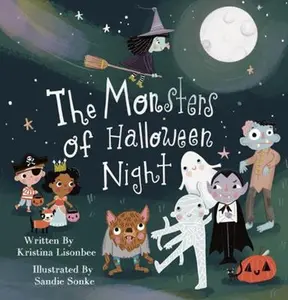 USED-The Monsters of Halloween Night: A Children's Picture Book That Will Make You Wonder if Monsters Are Really So Scary by Kristina Lisonbee (Paperback)
