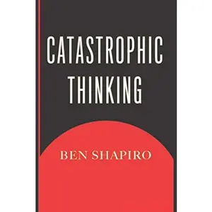 USED-Catastrophic Thinking by Ben Shapiro (Paperback)