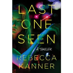 Last One Seen: A Thriller -- Rebecca Kanner - Paperback