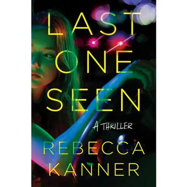 Last One Seen: A Thriller -- Rebecca Kanner - Paperback