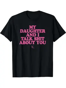 Women's T-Shirt Men MY DAUGHTER AND I TALK SHIT ABOUT YOU Meme Shirt Tee Cotton Unisex Streetwear Short Sleeve Oversized Tops