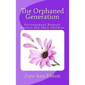 USED Book - The Orphaned Generation: Estrangement Between Parents and Adult Children by Elston, June Ann (Paperback) - english