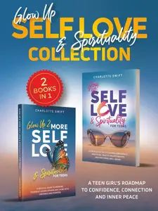 Glow Up Self Love and Spirituality Collection: A Teen Girl’s Roadmap to Confidence, Connection and Inner Peace