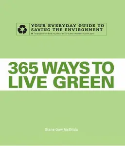 USED-365 Ways to Live Green: Your Everyday Guide to Saving the Environment by Diane Gow McDilda (Paperback)