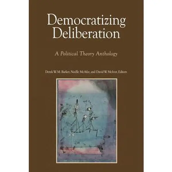 USED-Democratizing Deliberation: A Political Theory Anthology by Noëlle McAfee (Paperback)