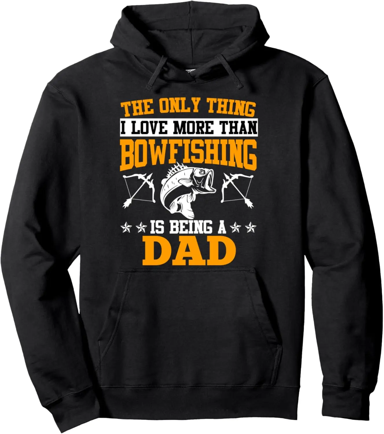 Dad Only thing I love more than Bowfishing Father Bowfishing Pullover Hoodie
