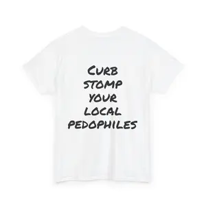 Curb Stomp Your Local Pedophiles T-Shirt | Statement Protest Tee, Casual, Cotton