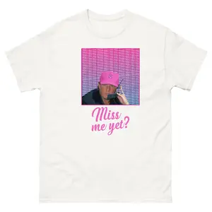 "Miss Me Yet?" Trump Support T-Shirt