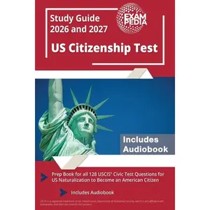 US Citizenship Test Study Guide 2026 and 2027: Prep Book for all 128 USCIS Civic Test Questions for US Naturalization to Become an American Citizen [I by Exampedia (Paperback)
