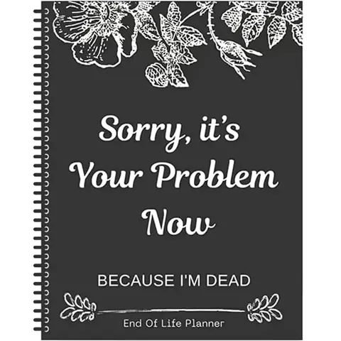 Sorry, It’s Your Problem Now, Because I'm Dead, End of Life Planner Organizer Notebook, Document Organizer End of Life Planning Workbook Plannerbook - 2Pack