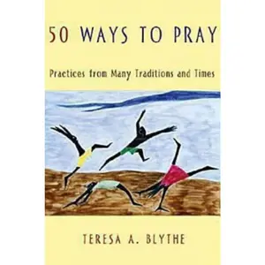 USED-50 Ways to Pray: Practices from Many Traditions and Times by Blythe, Teresa A. (Paperback)