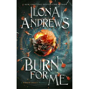 Burn for Me: A Hidden Legacy Novel (Hidden Legacy) by Ilona Andrews [Paperback Book]