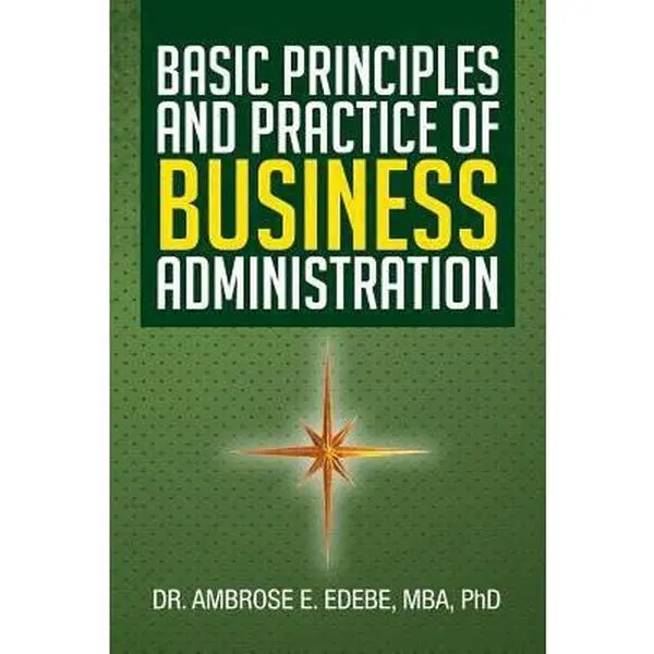 USED Book - Basic Principles and Practice of Business Administration by Edebe, Ambrose E. (Paperback) - english