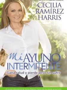 Mi ayuno intermitente: Gana salud y pierde peso sin sufrir by Cecilia Ramirez Harris [Paperback Book]