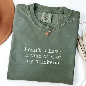 Comfort Colors I Can't I Have To Take Care Of My Chickens Shirt, Funny Chicken Mom Shirt, Farm Shirt, Chicken Mama Shirt, Farmer Gift