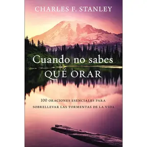 Cuando no sabes qué orar: 100 oraciones esenciales para sobrellevar las tormentas de la vida (Spanish Edition)