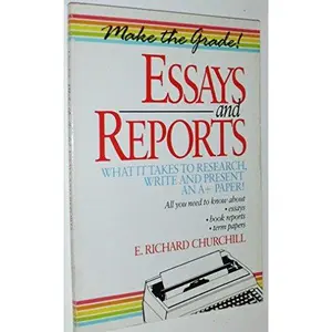 USED-Make the Grade!: Essays and Reports : What It Takes to Research, Write and Present an A+ Paper! by E. Richard Churchill (Paperback)