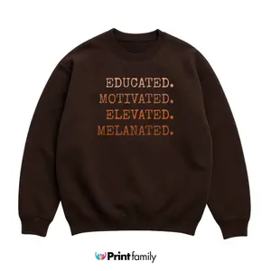 Educated Motivated Elevated Melanated Sweatshirt - Black History Month Crewneck, Black Girl Magic Sweater, Melanin Pride Shirt, African American Gift