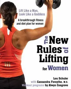 USED-The New Rules of Lifting for Women: Lift Like a Man, Look Like a Goddess by Lou Schuler (Hardcover)