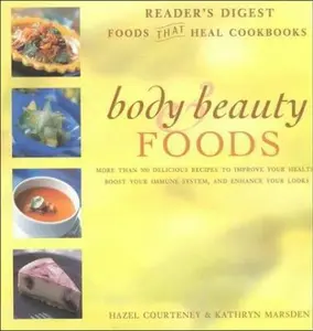 USED-Body & Beauty Foods: More Than 100 Delicious Recipes to Improve Your Health, Boost Your Immune System, and Enhance Your Looks by Hazel Courteney (Hardcover)