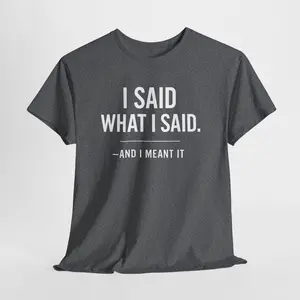 I Said What I Said Statement T-Shirt – Bold Confidence Quote Apparel