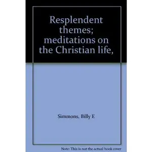 USED-Resplendent themes; meditations on the Christian life, by Billy E Simmons (Unknown)