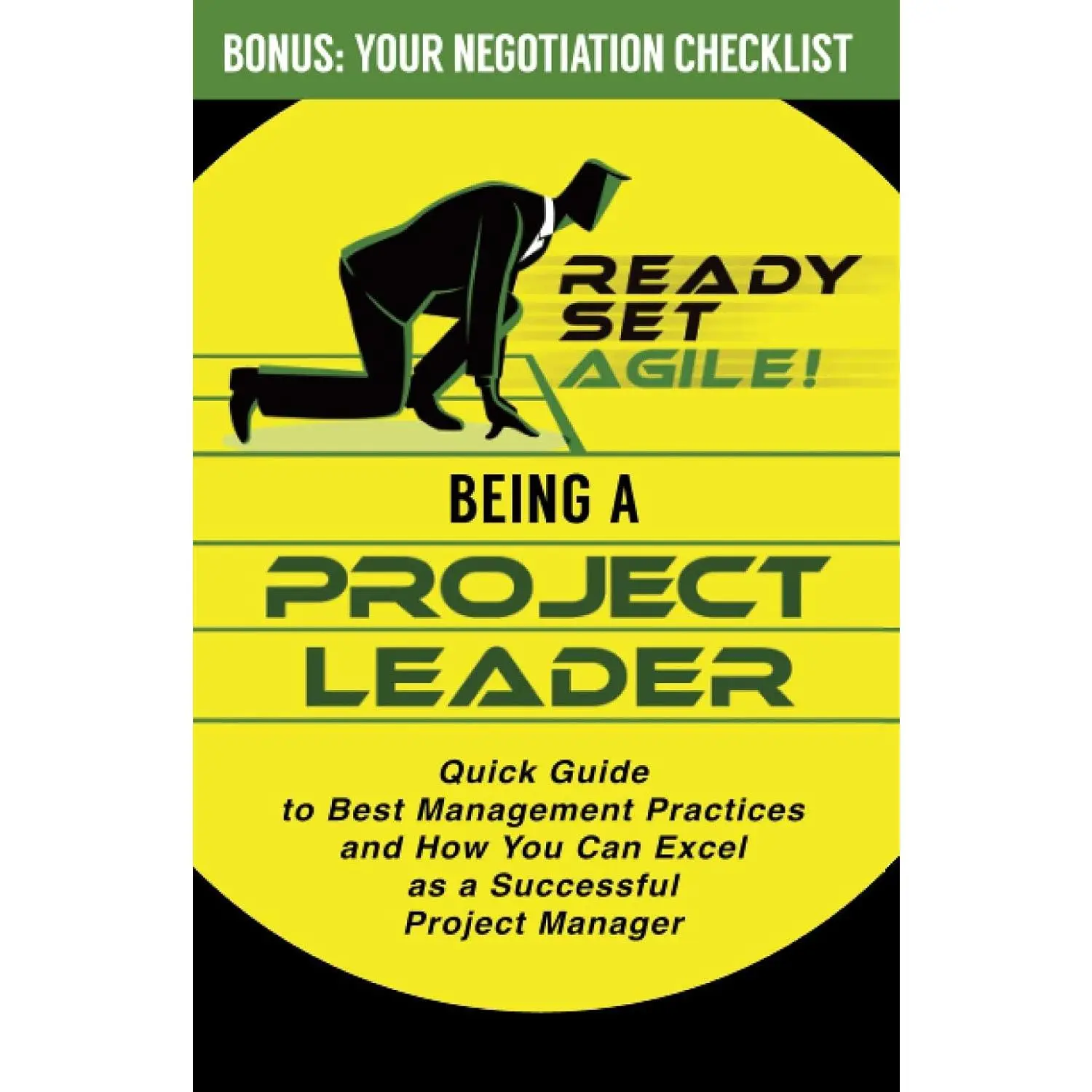 Being a Project Leader: Quick Guide to Best Management Practices and How You Can Excel as a Successful Project Manager (Project Management by Ready Set Agile)