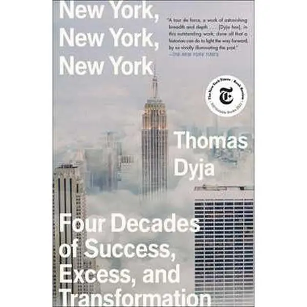 NEW YORK, NEW YORK, NEW YORK: FOUR DECADES OF SUCCESS, EXCESS, AND TRANSFORMATION [Tradepaper]