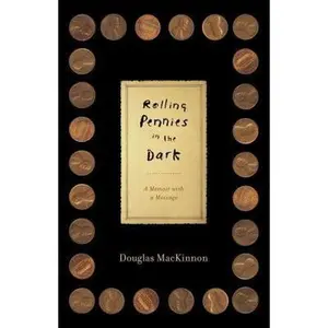USED-Rolling Pennies in the Dark: A Memoir with a Message by Douglas MacKinnon (Hardcover)