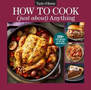 Taste of Home How to Cook (Just About) Anything: 200+ Easy Recipes, Step-By-Step Instructions & Full-Color Photos -- Taste of Home - Hardcover