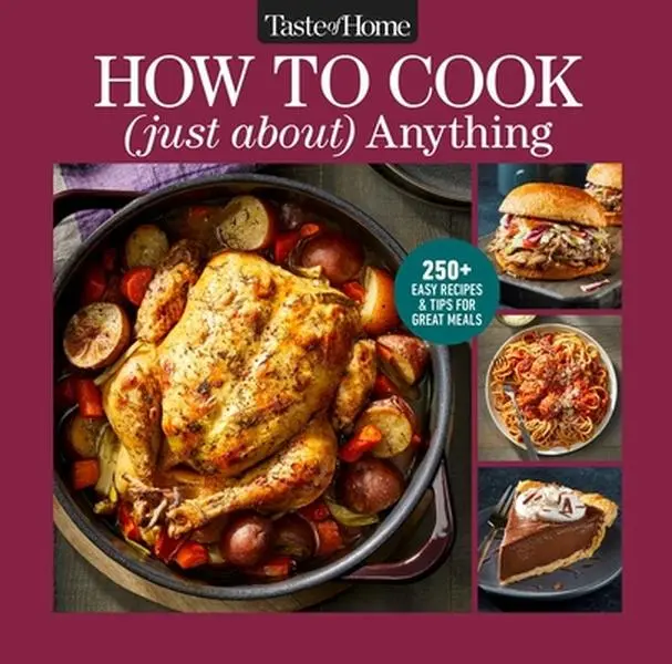 Taste of Home How to Cook (Just About) Anything: 200+ Easy Recipes, Step-By-Step Instructions & Full-Color Photos -- Taste of Home - Hardcover