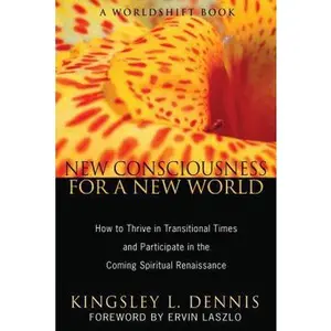 USED-New Consciousness for a New World: How to Thrive in Transitional Times and Participate in the Coming Spiritual Renaissance by Dennis, Kingsley L. (Paperback)