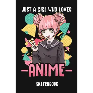 Just A Girl Who Loves Anime Sketchbook: A Cute Anime Sketchbook For Drawing And Sketching